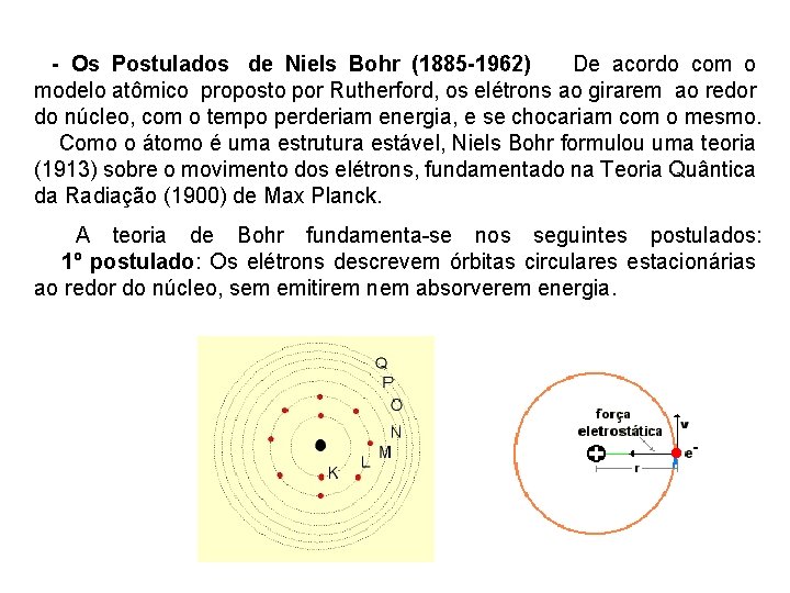 - Os Postulados de Niels Bohr (1885 -1962) De acordo com o modelo atômico