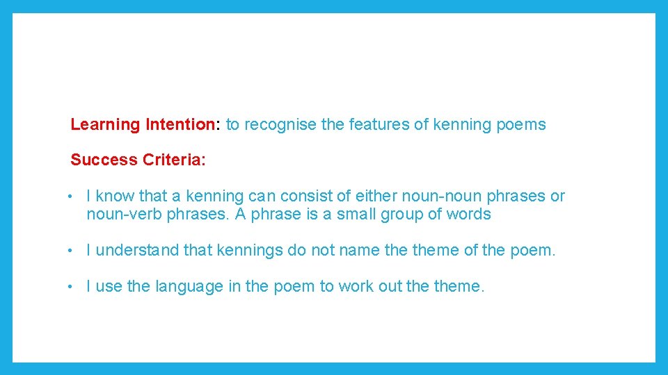 Learning Intention: to recognise the features of kenning poems Success Criteria: • I know