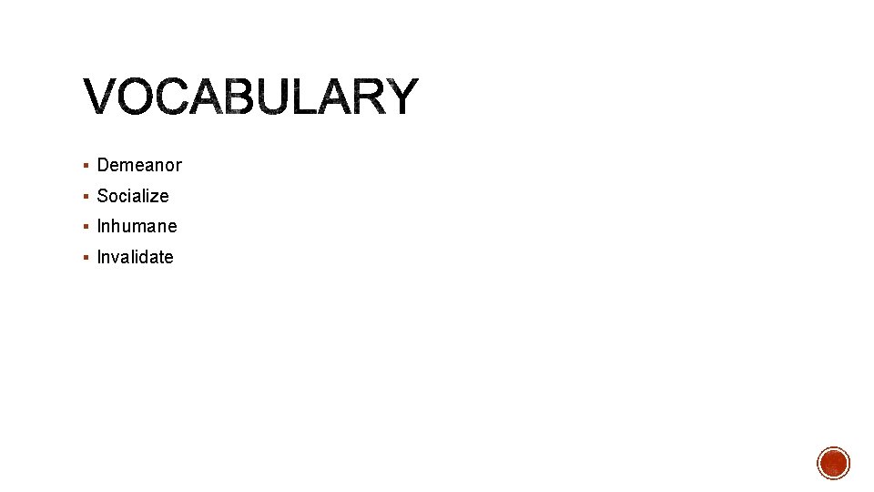 § Demeanor § Socialize § Inhumane § Invalidate 
