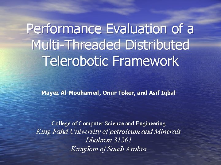 Performance Evaluation of a Multi-Threaded Distributed Telerobotic Framework Mayez Al-Mouhamed, Onur Toker, and Asif