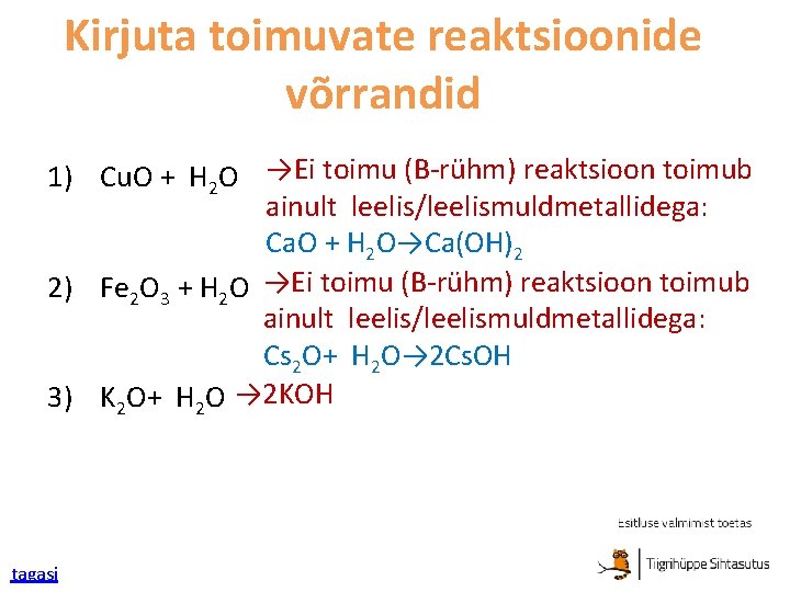 Kirjuta toimuvate reaktsioonide võrrandid 1) Cu. O + H 2 O →Ei toimu (B-rühm)