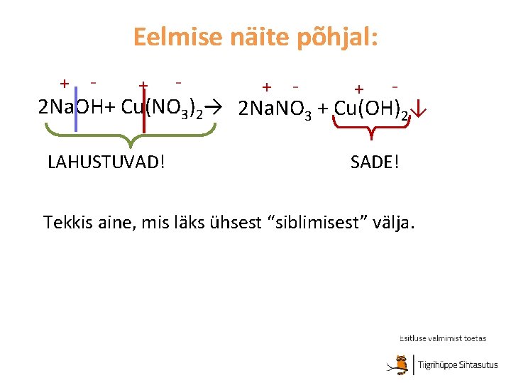Eelmise näite põhjal: + - + - 2 Na. OH+ Cu(NO 3)2→ 2 Na.