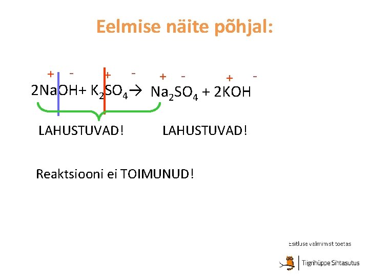 Eelmise näite põhjal: + - + - + 2 Na. OH+ K 2 SO