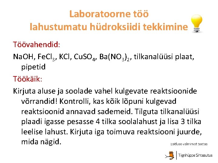 Laboratoorne töö lahustumatu hüdroksiidi tekkimine Töövahendid: Na. OH, Fe. Cl 3, KCl, Cu. SO
