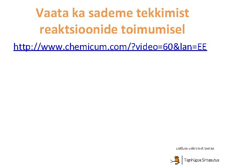 Vaata ka sademe tekkimist reaktsioonide toimumisel http: //www. chemicum. com/? video=60&lan=EE 