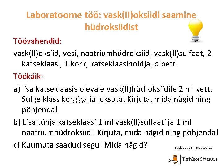 Laboratoorne töö: vask(II)oksiidi saamine hüdroksiidist Töövahendid: vask(II)oksiid, vesi, naatriumhüdroksiid, vask(II)sulfaat, 2 katseklaasi, 1 kork,