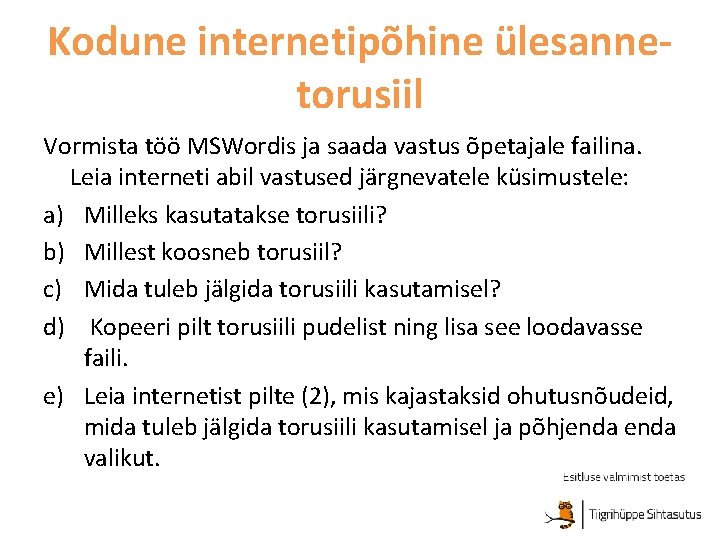 Kodune internetipõhine ülesannetorusiil Vormista töö MSWordis ja saada vastus õpetajale failina. Leia interneti abil