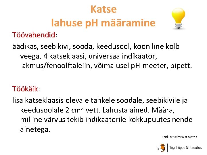 Katse lahuse p. H määramine Töövahendid: Töövahendid äädikas, seebikivi, sooda, keedusool, kooniline kolb veega,