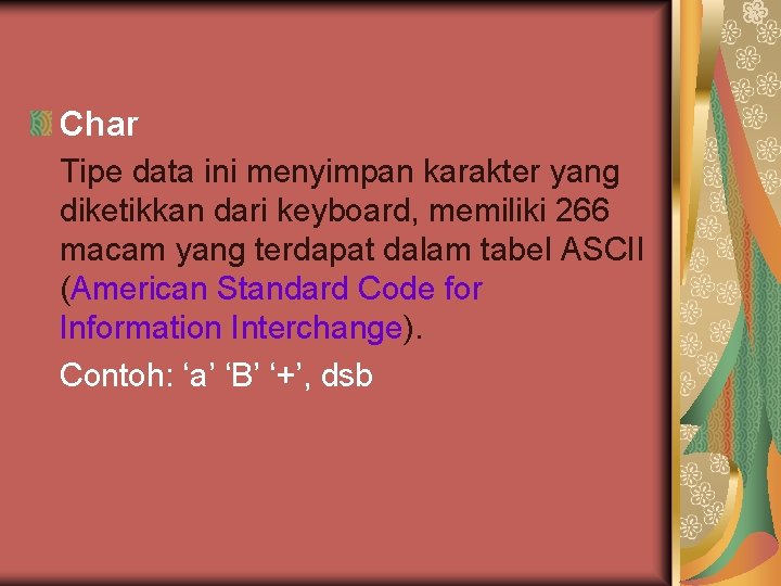 Char Tipe data ini menyimpan karakter yang diketikkan dari keyboard, memiliki 266 macam yang Char Tipe data ini menyimpan karakter yang diketikkan dari keyboard, memiliki 266 macam yang