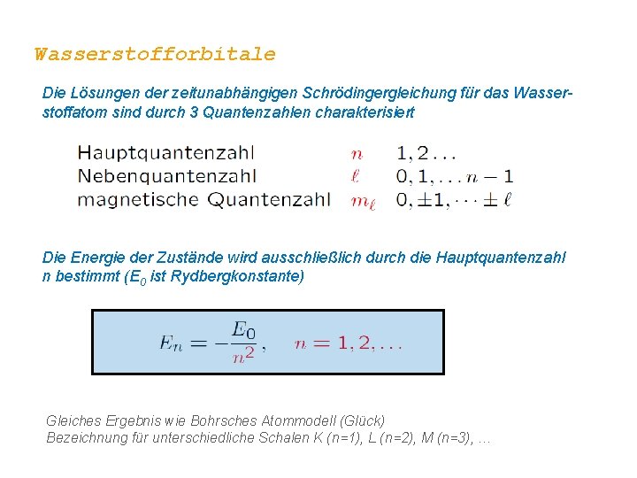 Wasserstofforbitale Die Lösungen der zeitunabhängigen Schrödingergleichung für das Wasserstoffatom sind durch 3 Quantenzahlen charakterisiert
