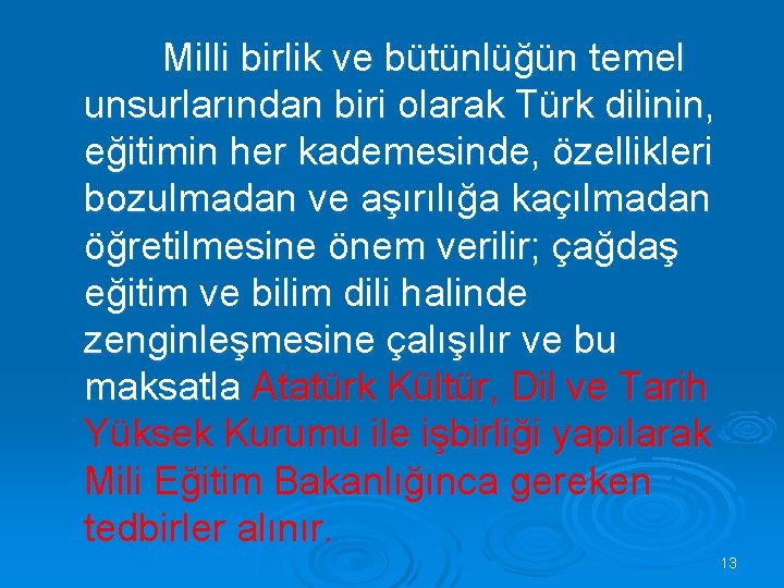 Milli birlik ve bütünlüğün temel unsurlarından biri olarak Türk dilinin, eğitimin her kademesinde, özellikleri