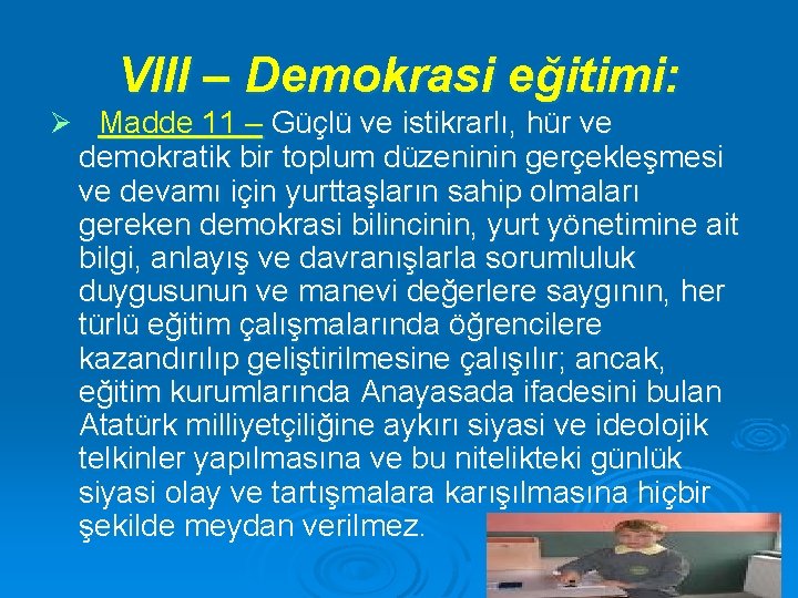 VIII – Demokrasi eğitimi: Ø Madde 11 – Güçlü ve istikrarlı, hür ve demokratik