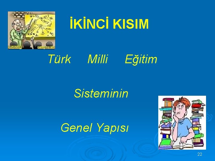 İKİNCİ KISIM Türk Milli Eğitim Sisteminin Genel Yapısı 22 