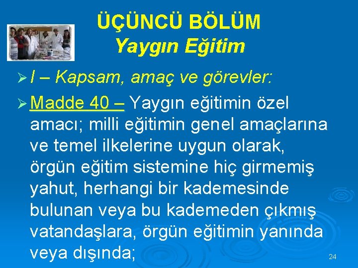 ÜÇÜNCÜ BÖLÜM Yaygın Eğitim Ø I – Kapsam, amaç ve görevler: Ø Madde 40