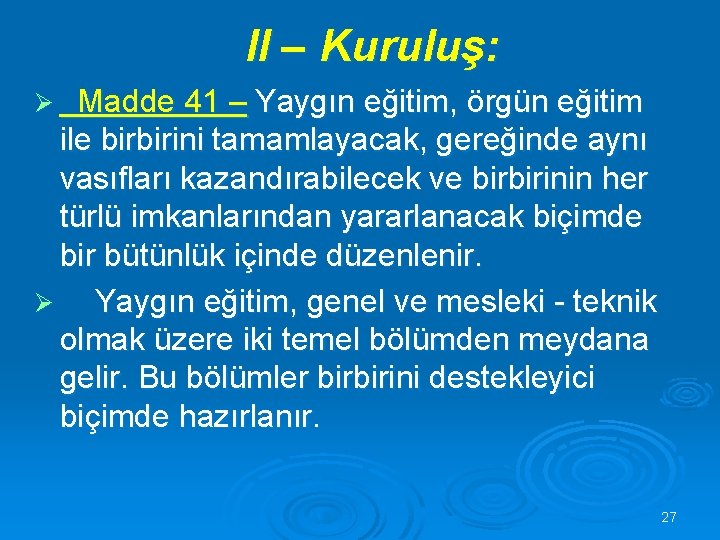 II – Kuruluş: Madde 41 – Yaygın eğitim, örgün eğitim ile birbirini tamamlayacak, gereğinde