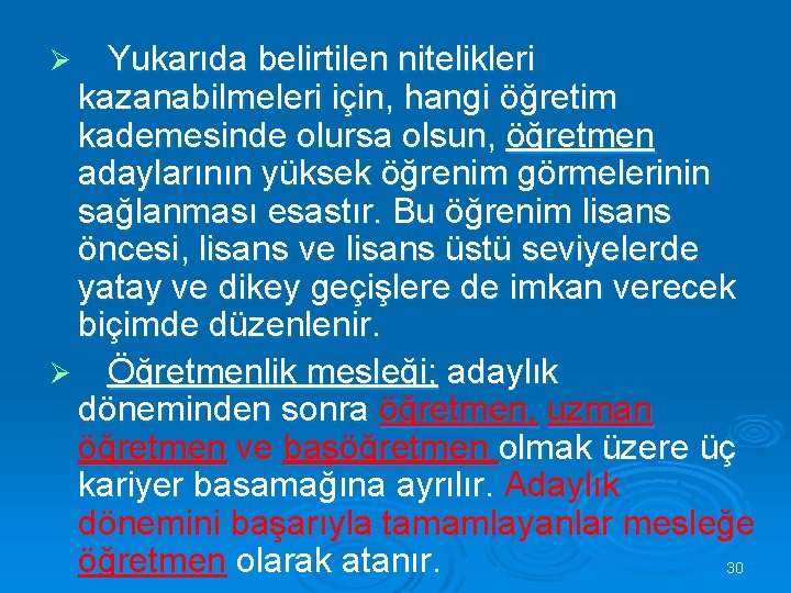 Yukarıda belirtilen nitelikleri kazanabilmeleri için, hangi öğretim kademesinde olursa olsun, öğretmen adaylarının yüksek öğrenim