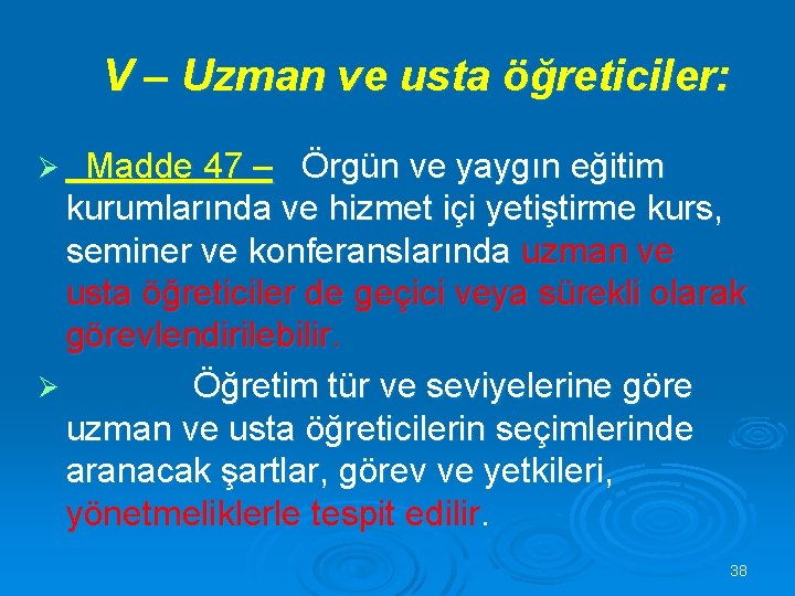 V – Uzman ve usta öğreticiler: Madde 47 – Örgün ve yaygın eğitim kurumlarında