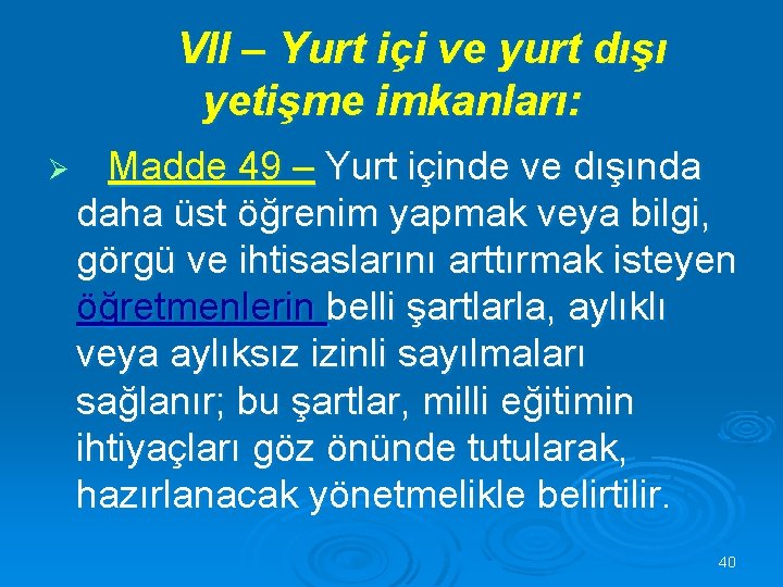 VII – Yurt içi ve yurt dışı yetişme imkanları: Ø Madde 49 – Yurt