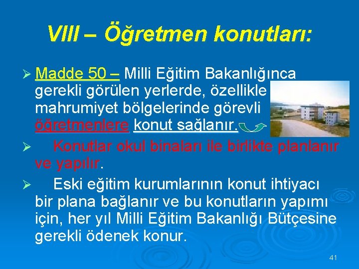 VIII – Öğretmen konutları: Ø Madde 50 – Milli Eğitim Bakanlığınca gerekli görülen yerlerde,