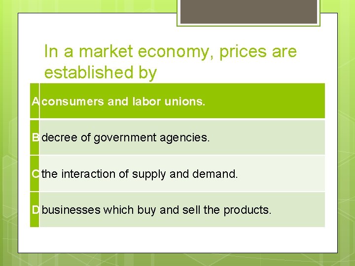 In a market economy, prices are established by A consumers and labor unions. B
