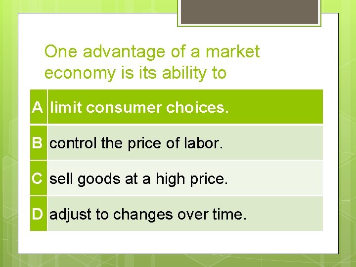 One advantage of a market economy is its ability to A limit consumer choices.