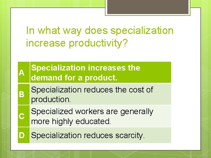 In what way does specialization increase productivity? Specialization increases the A demand for a