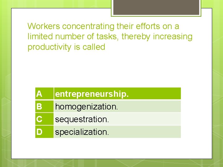 Workers concentrating their efforts on a limited number of tasks, thereby increasing productivity is