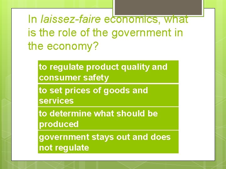 In laissez-faire economics, what is the role of the government in the economy? to