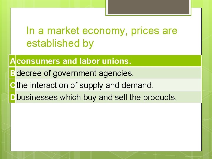 In a market economy, prices are established by Aconsumers and labor unions. Bdecree of