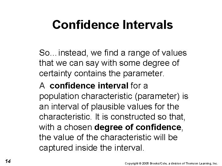 Confidence Intervals So…instead, we find a range of values that we can say with