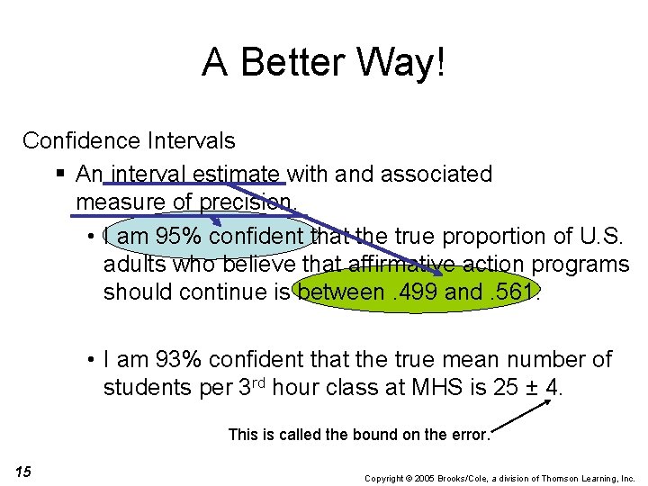 A Better Way! Confidence Intervals § An interval estimate with and associated measure of