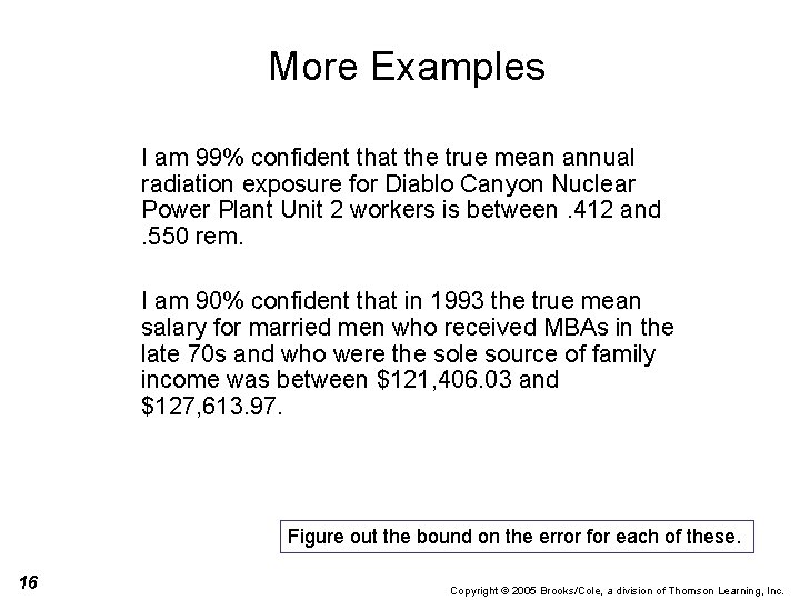 More Examples I am 99% confident that the true mean annual radiation exposure for