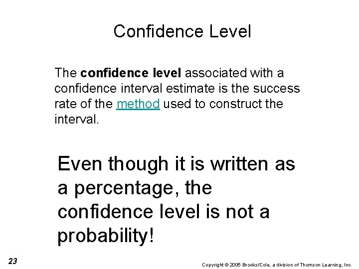 Confidence Level The confidence level associated with a confidence interval estimate is the success