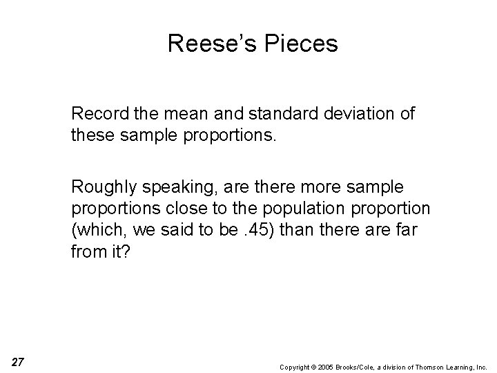 Reese’s Pieces Record the mean and standard deviation of these sample proportions. Roughly speaking,