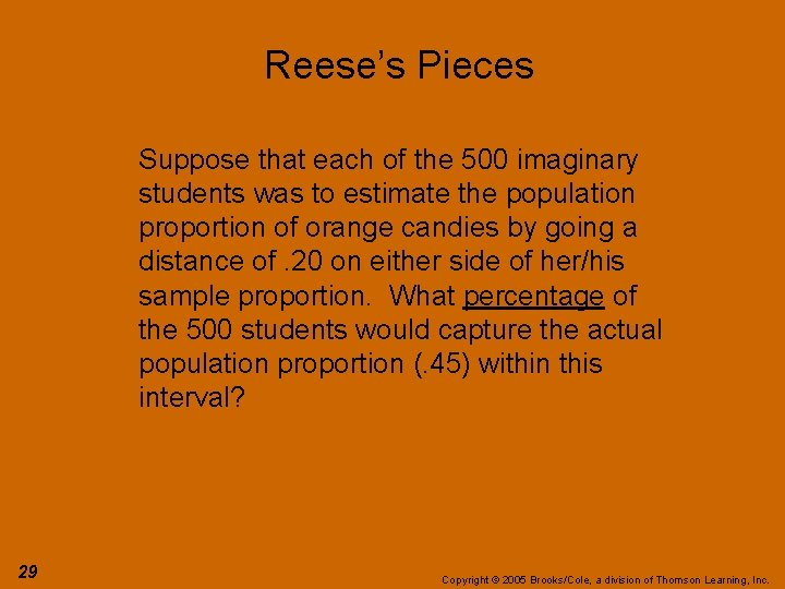 Reese’s Pieces Suppose that each of the 500 imaginary students was to estimate the