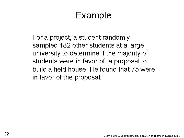 Example For a project, a student randomly sampled 182 other students at a large