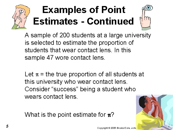Examples of Point Estimates - Continued A sample of 200 students at a large