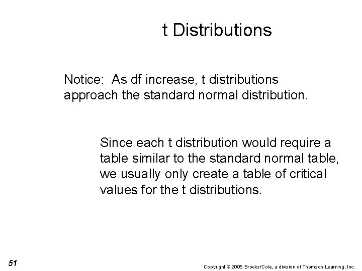 t Distributions Notice: As df increase, t distributions approach the standard normal distribution. Since