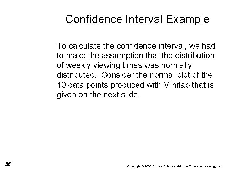 Confidence Interval Example To calculate the confidence interval, we had to make the assumption