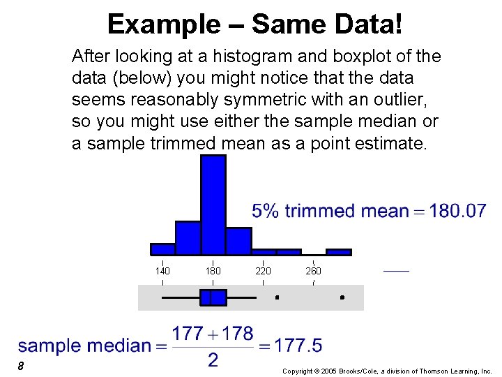 Example – Same Data! After looking at a histogram and boxplot of the data