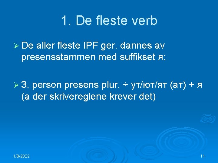 1. De fleste verb Ø De aller fleste IPF ger. dannes av presensstammen med