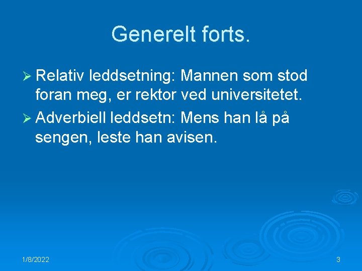 Generelt forts. Ø Relativ leddsetning: Mannen som stod foran meg, er rektor ved universitetet.