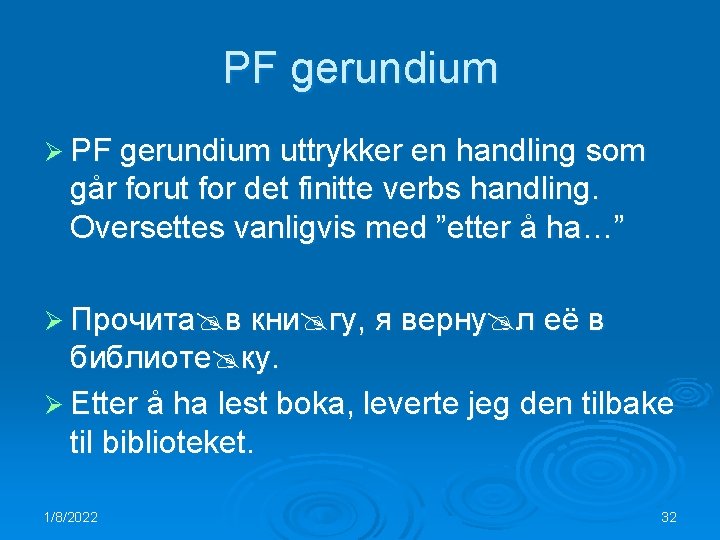 PF gerundium Ø PF gerundium uttrykker en handling som går forut for det finitte