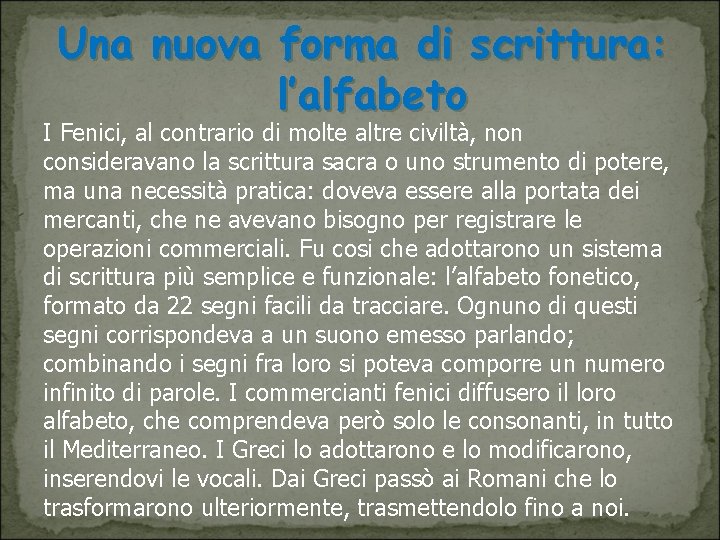 Una nuova forma di scrittura: l’alfabeto I Fenici, al contrario di molte altre civiltà,