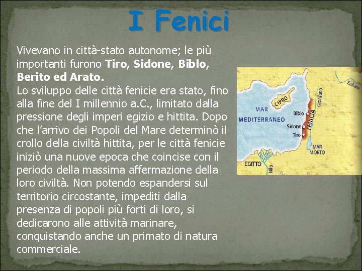 I Fenici Vivevano in città-stato autonome; le più importanti furono Tiro, Sidone, Biblo, Berito