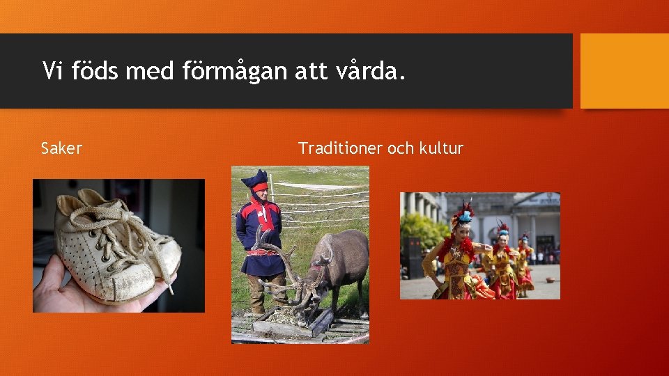 Vi föds med förmågan att vårda. Saker Traditioner och kultur 