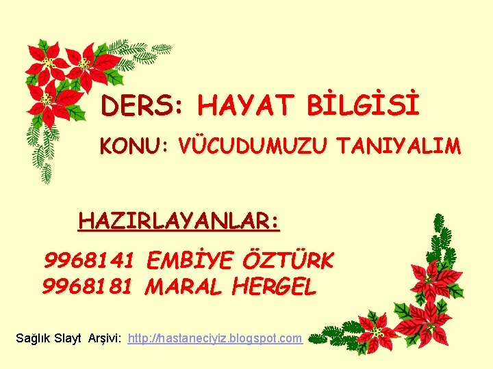 DERS: HAYAT BİLGİSİ KONU: VÜCUDUMUZU TANIYALIM HAZIRLAYANLAR: 9968141 EMBİYE ÖZTÜRK 9968181 MARAL HERGEL Sağlık