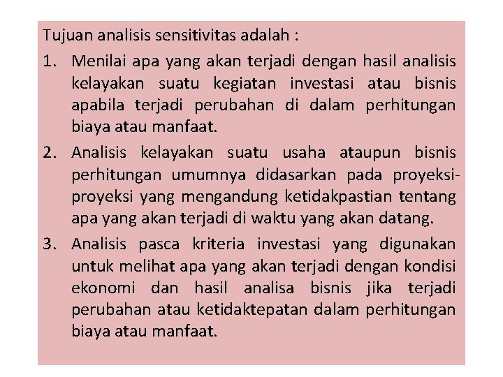 Tujuan analisis sensitivitas adalah : 1. Menilai apa yang akan terjadi dengan hasil analisis