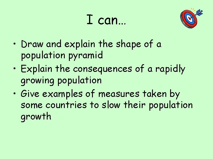 I can… • Draw and explain the shape of a population pyramid • Explain