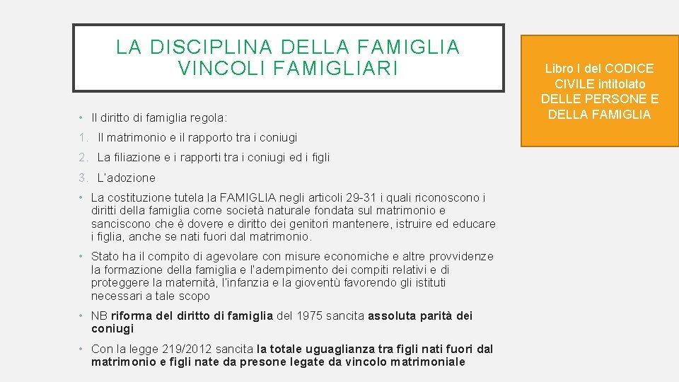 LA DISCIPLINA DELLA FAMIGLIA VINCOLI FAMIGLIARI • Il diritto di famiglia regola: 1. Il